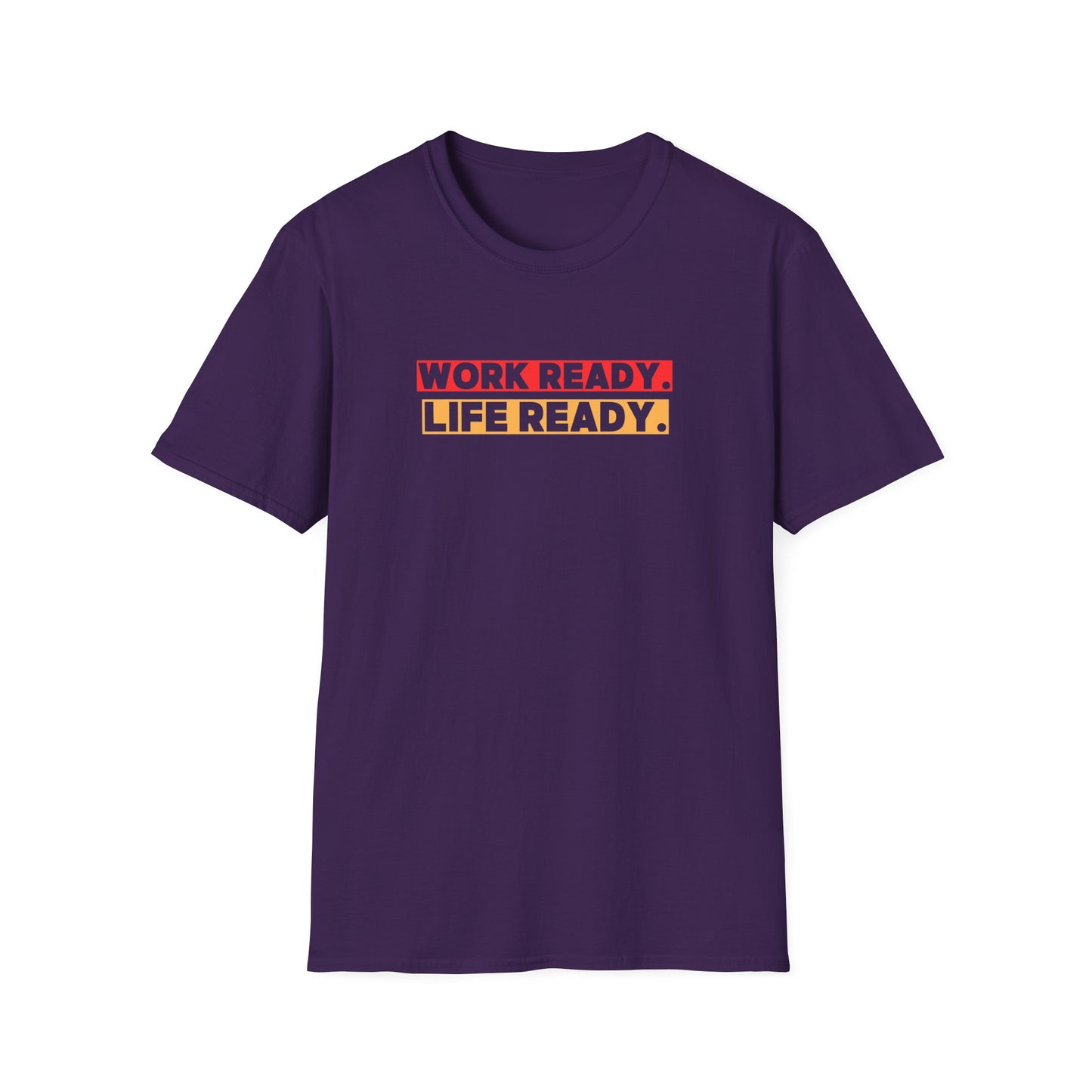 Work Ready Life Ready  T-Shirt