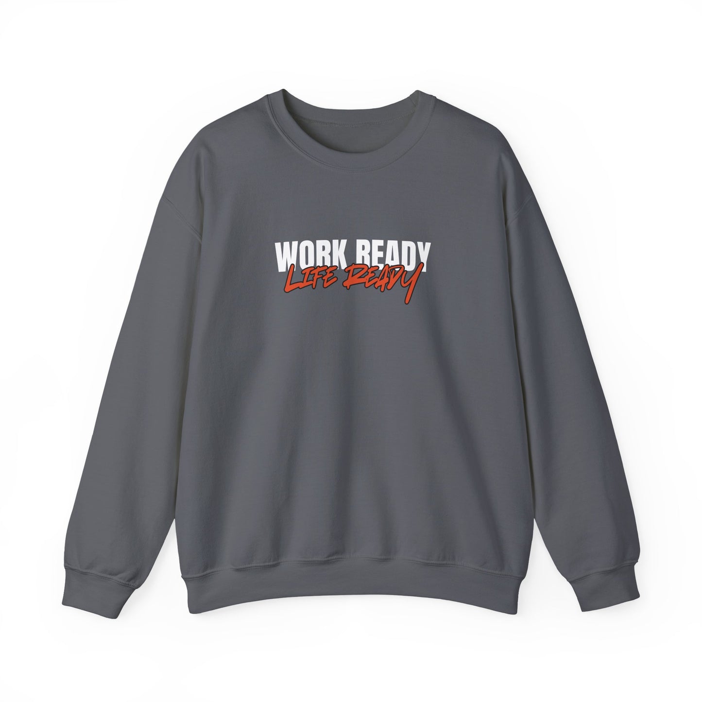 Work Ready Life Ready Crewneck Sweatshirt