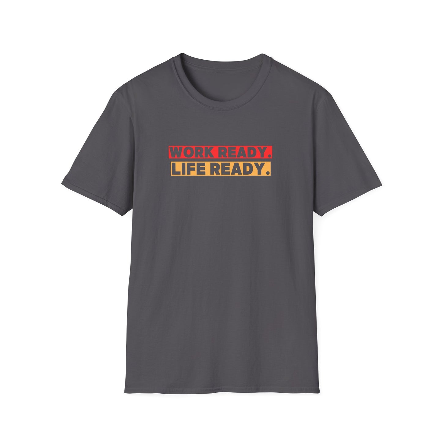 Work Ready Life Ready  T-Shirt