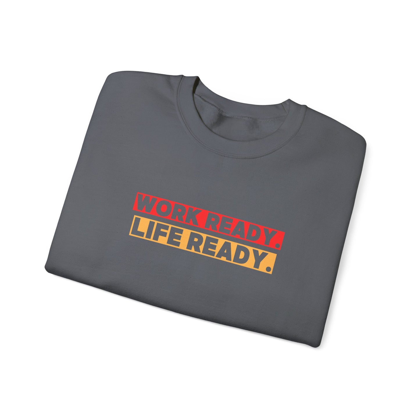Work Ready Life Ready Crewneck Sweatshirt