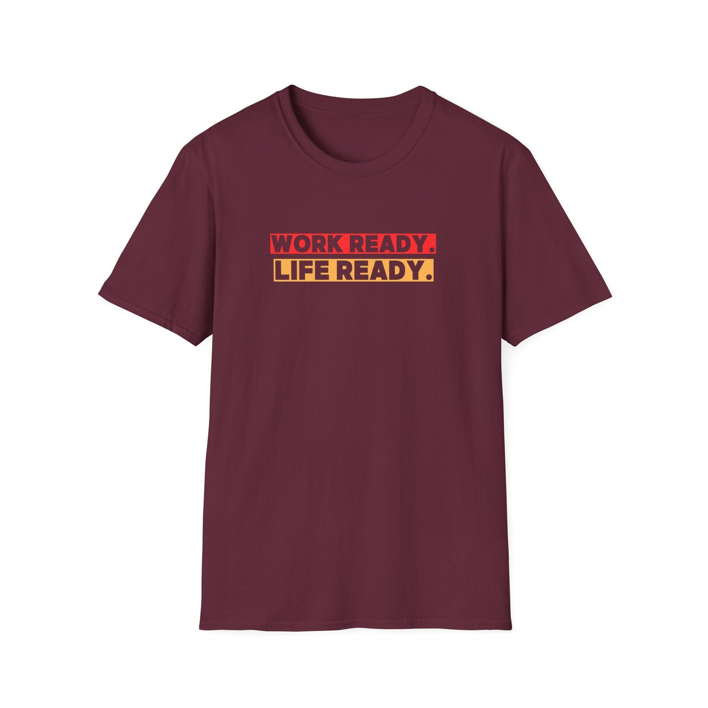Work Ready Life Ready  T-Shirt