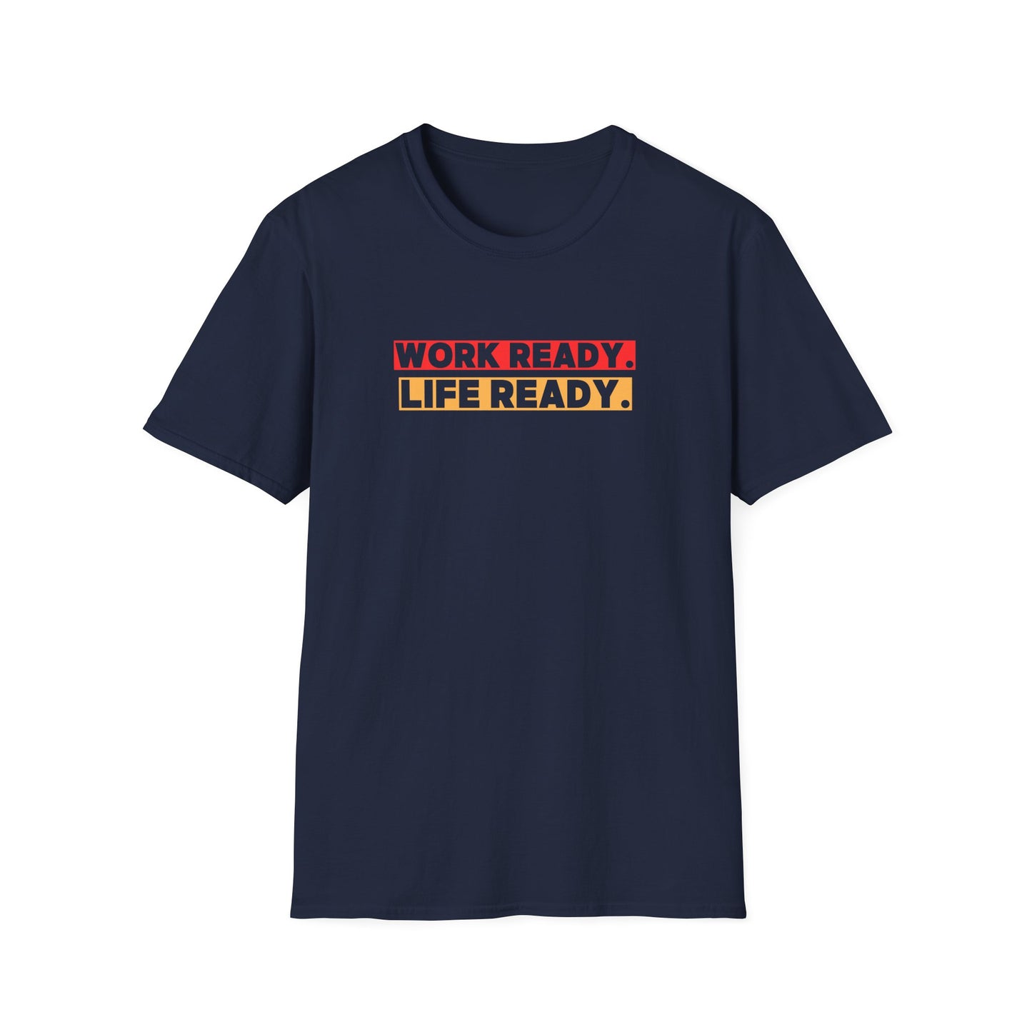 Work Ready Life Ready  T-Shirt