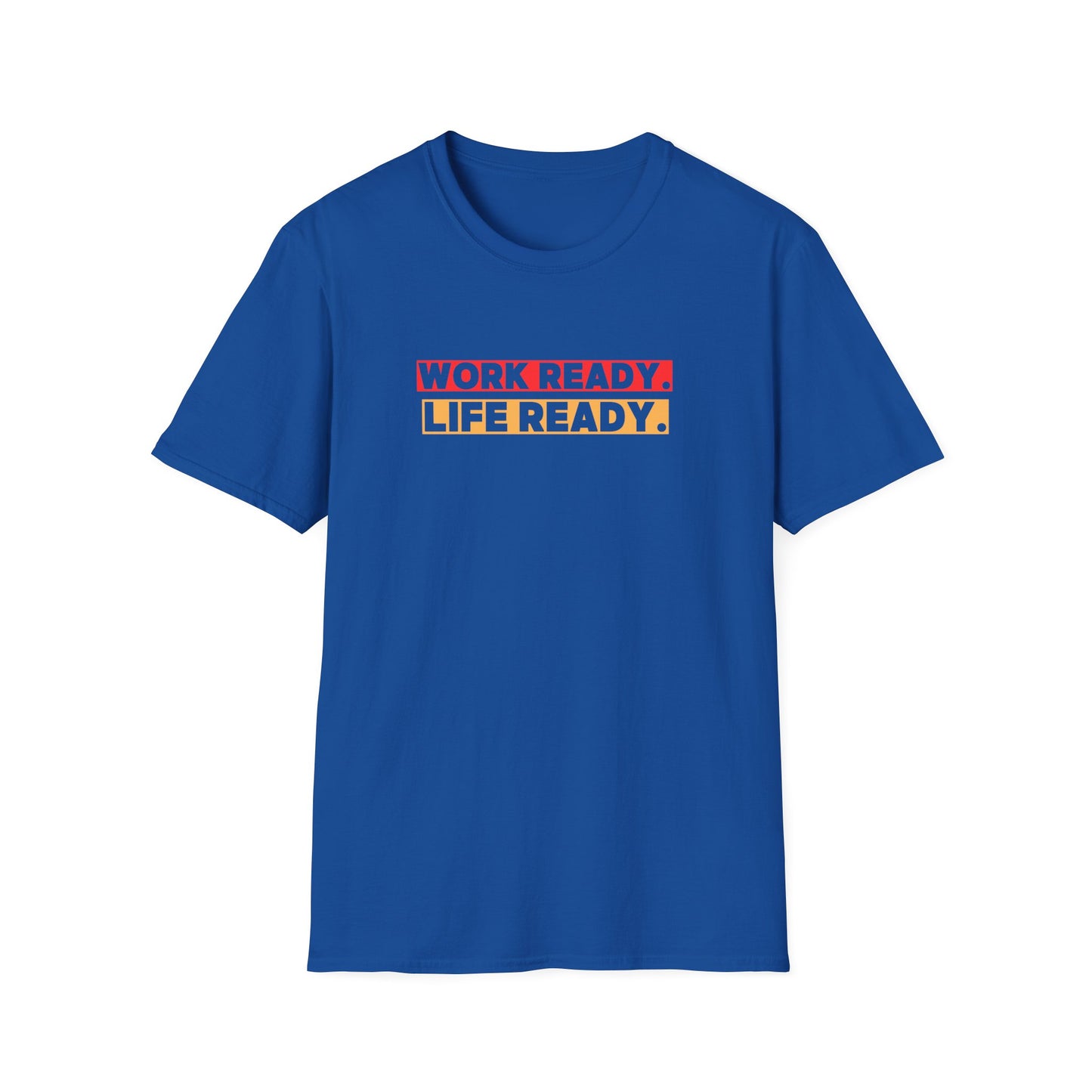 Work Ready Life Ready  T-Shirt