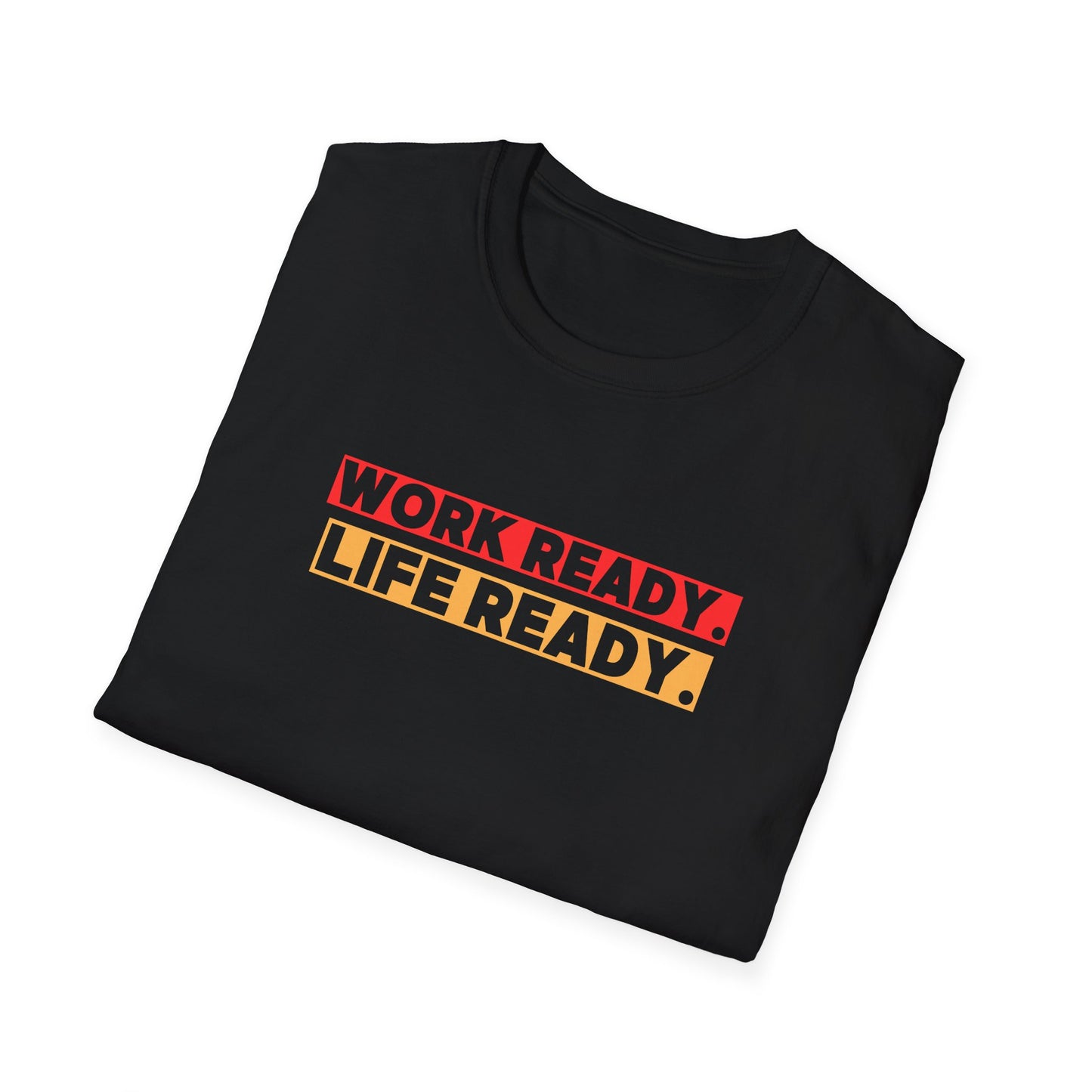 Work Ready Life Ready  T-Shirt