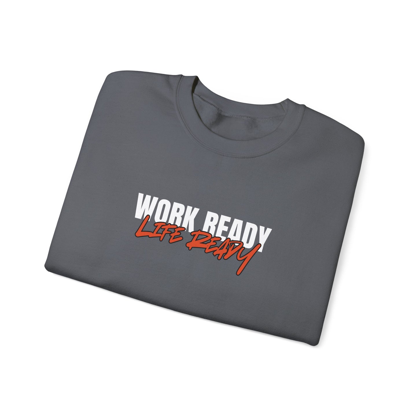 Work Ready Life Ready Crewneck Sweatshirt